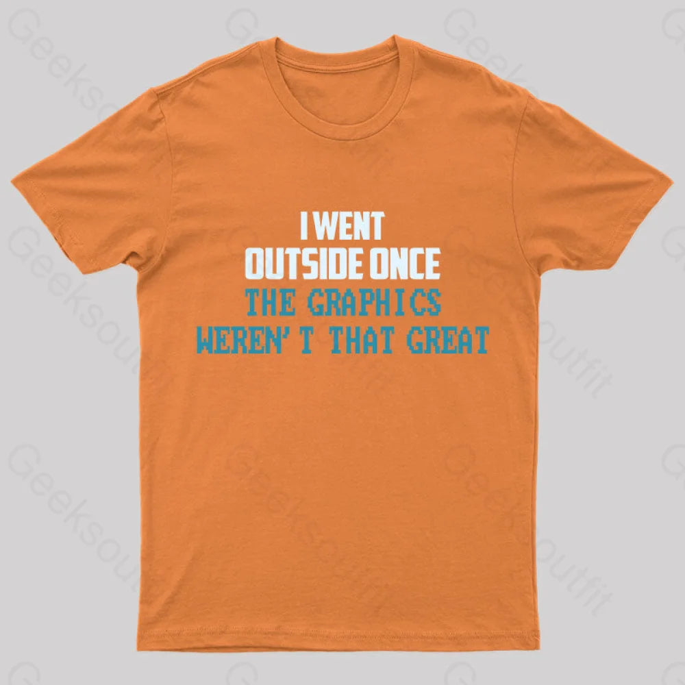 I Went Outside Once. The Graphics Weren’t That Great T-Shirt Orange / S Yc