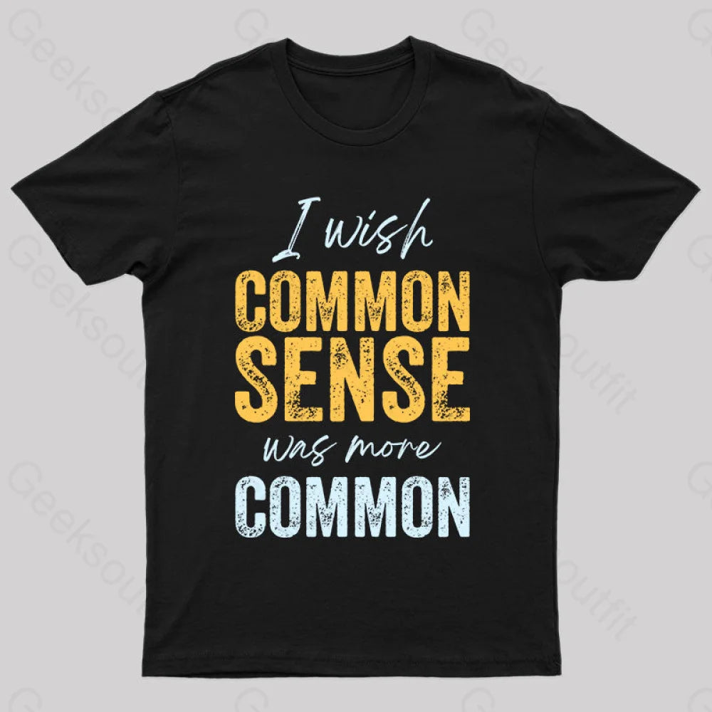 I Wish That Common Sense Was More Humor T-Shirt Black / S Yc