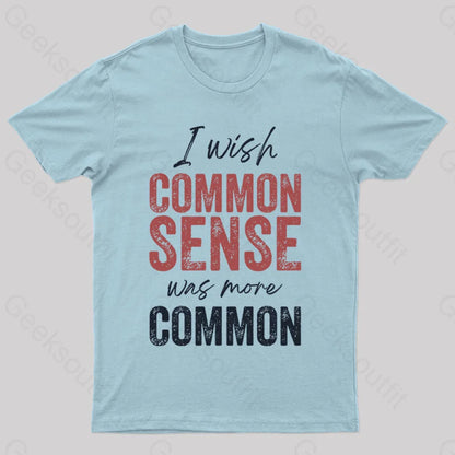 I Wish That Common Sense Was More Humor T-Shirt Light Blue / S Yc