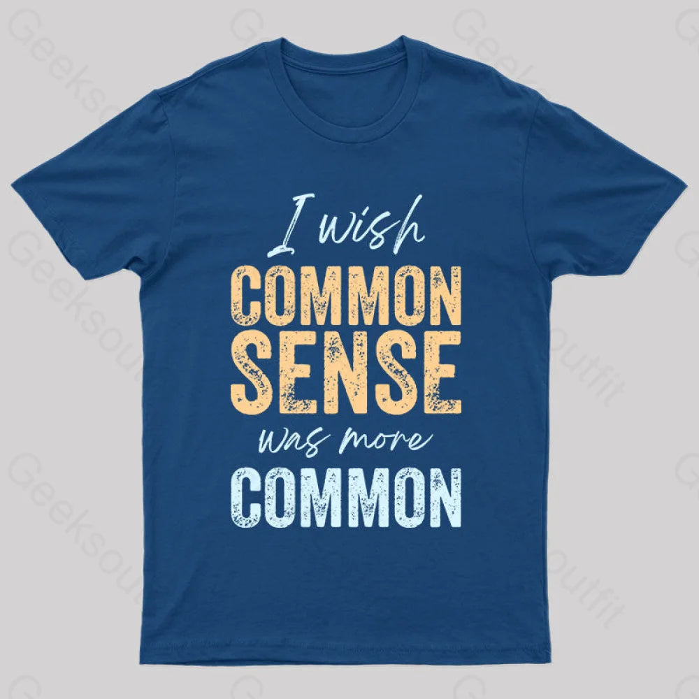 I Wish That Common Sense Was More Humor T-Shirt Navy / S Yc