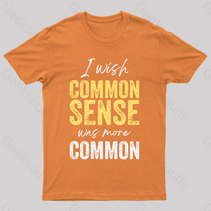 I Wish That Common Sense Was More Humor T-Shirt Orange / S Yc