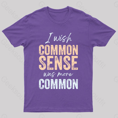 I Wish That Common Sense Was More Humor T-Shirt Purple / S Yc