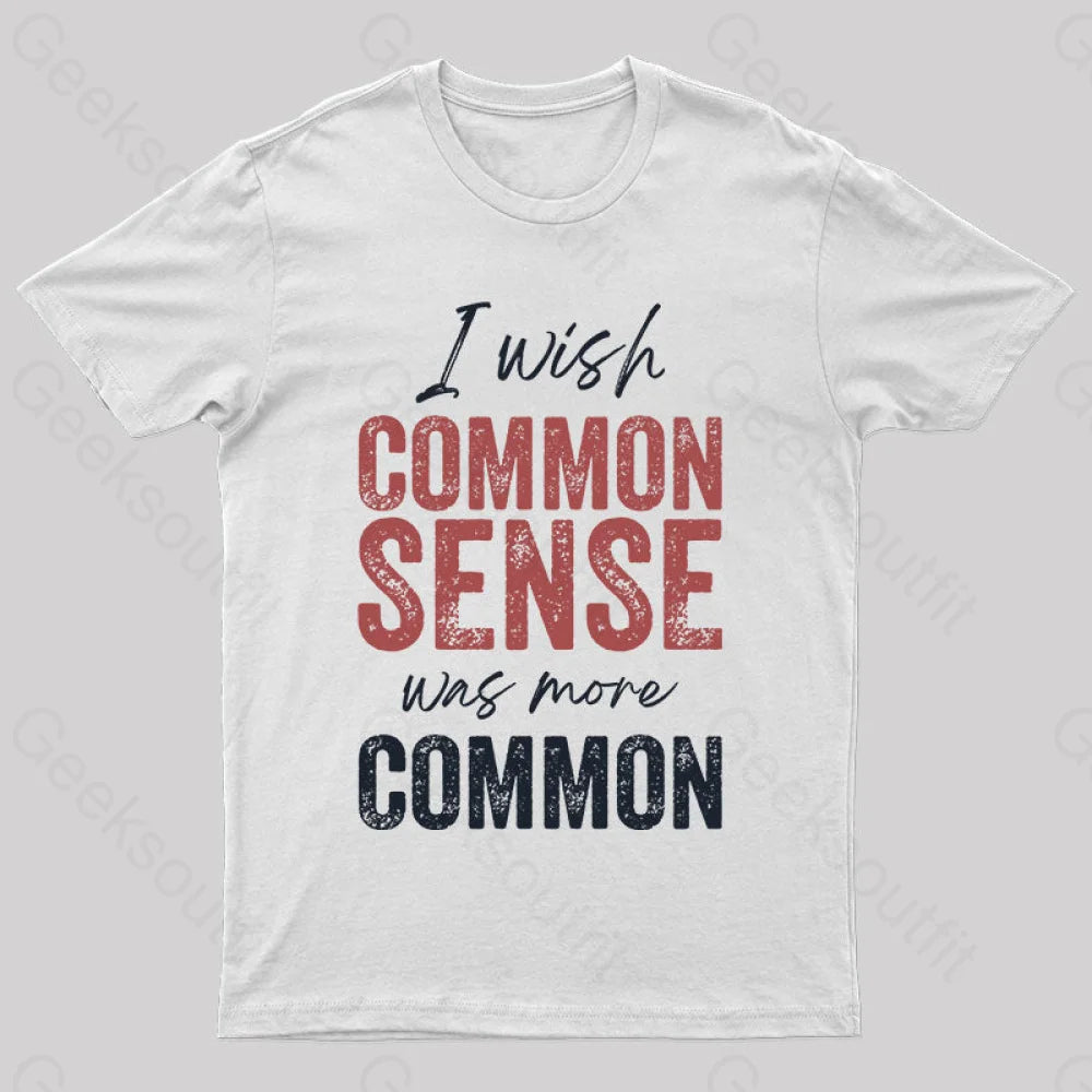 I Wish That Common Sense Was More Humor T-Shirt White / S Yc