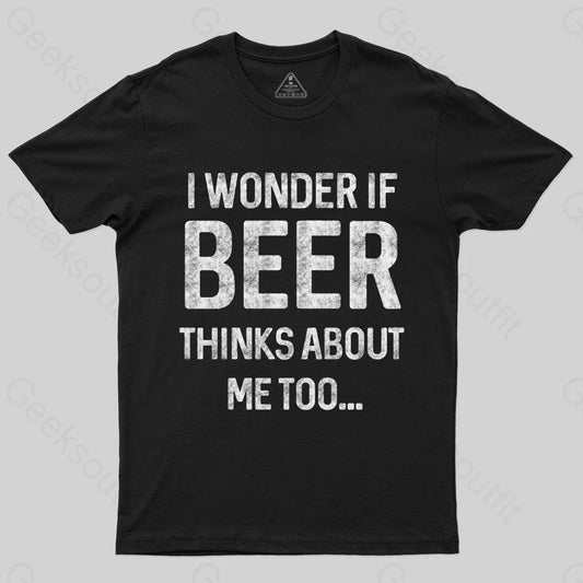 I wonder if beer thinks about me too T-shirt - Geeksoutfit