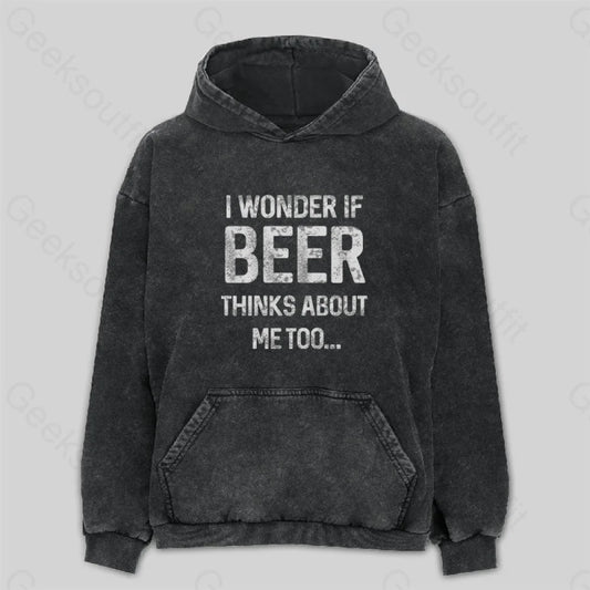 I Wonder If Beer Thinks About Me Too Washed Hoodie M