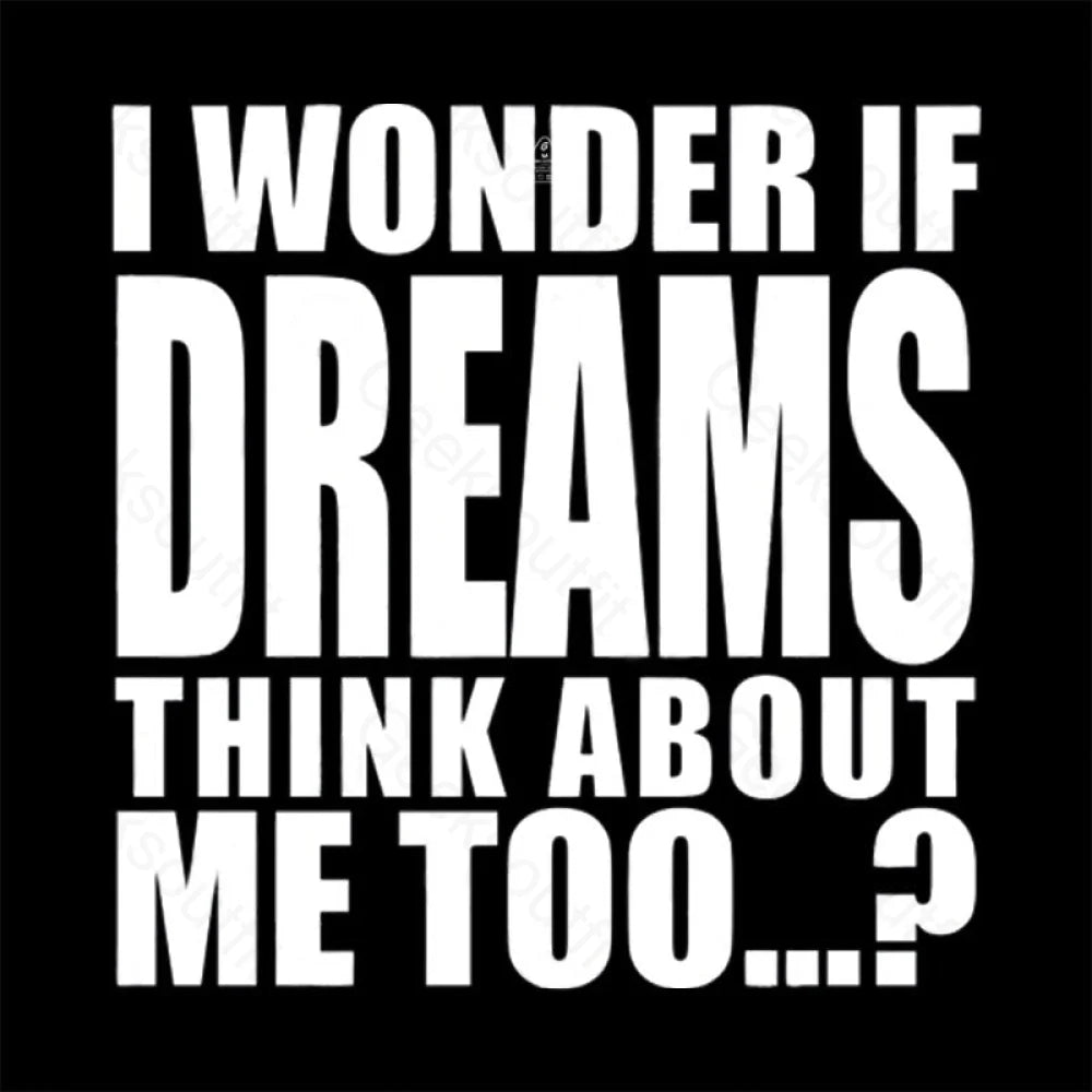 I Wonder If Dreams Think About Me Too T-Shirt