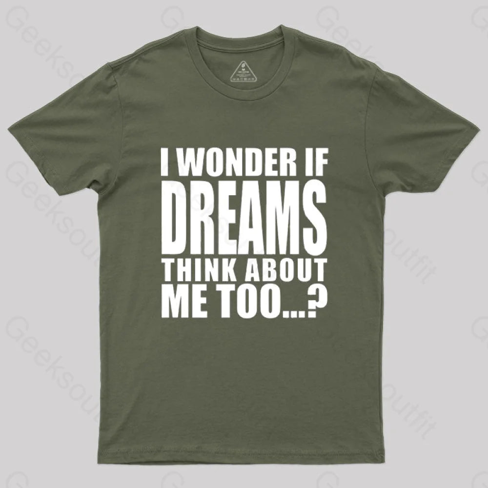 I Wonder If Dreams Think About Me Too T-Shirt Army Green / S