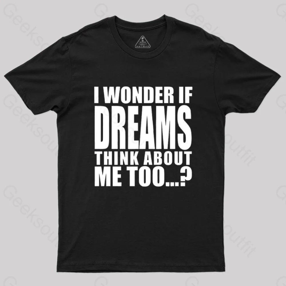 I Wonder If Dreams Think About Me Too T-Shirt Black / S