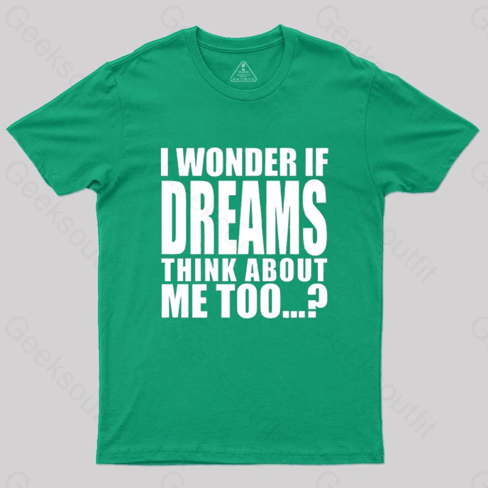 I Wonder If Dreams Think About Me Too T-Shirt Green / S