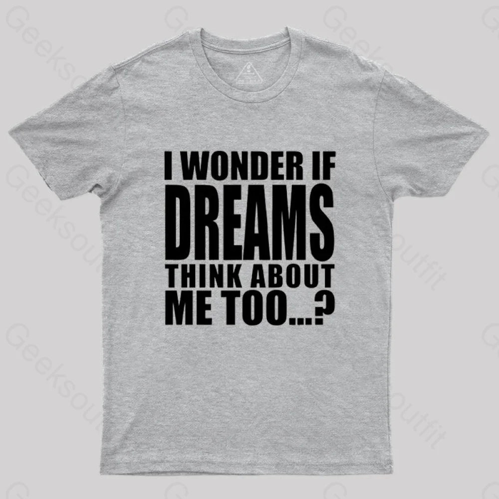 I Wonder If Dreams Think About Me Too T-Shirt Grey / S