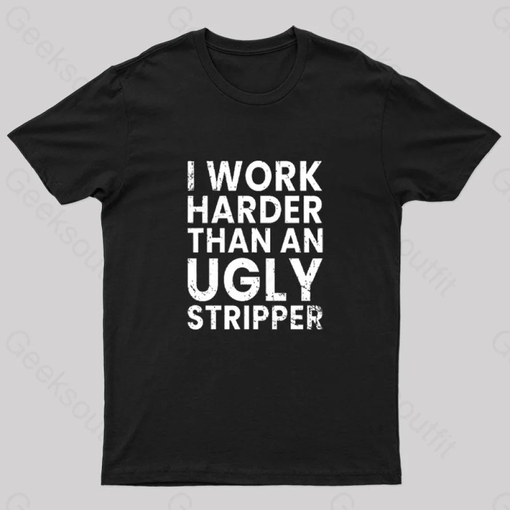 I Work Harder Geek T-Shirt Black / S