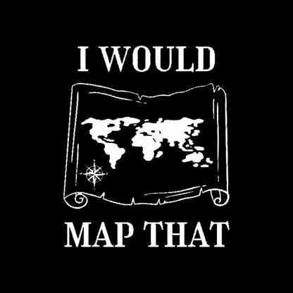 I Would Map That Geek T-Shirt