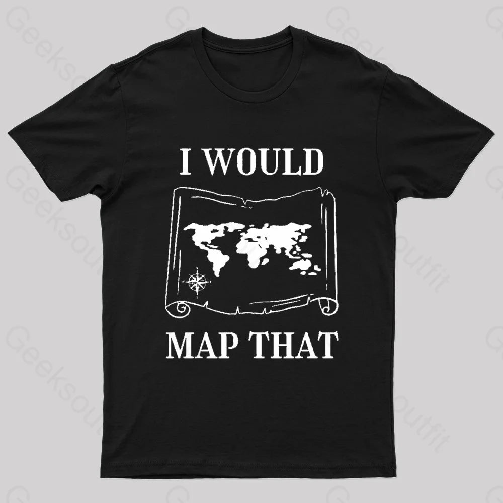 I Would Map That Geek T-Shirt Black / S