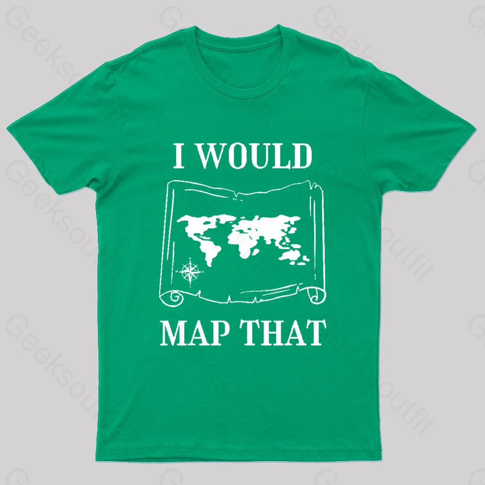 I Would Map That Geek T-Shirt Green / S