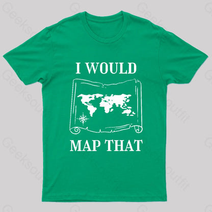 I Would Map That Geek T-Shirt Green / S