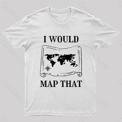 I Would Map That Geek T-Shirt White / S