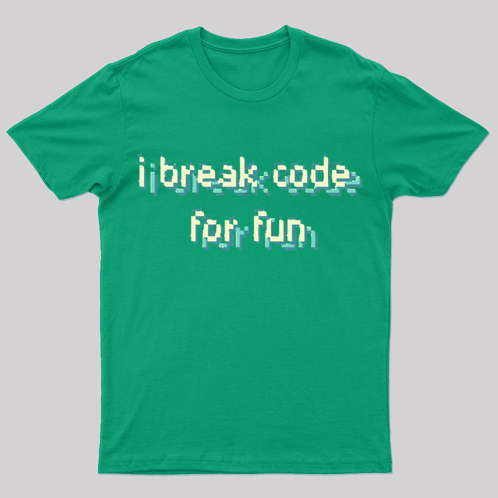 I Break Code For Fun Nerd T-Shirt