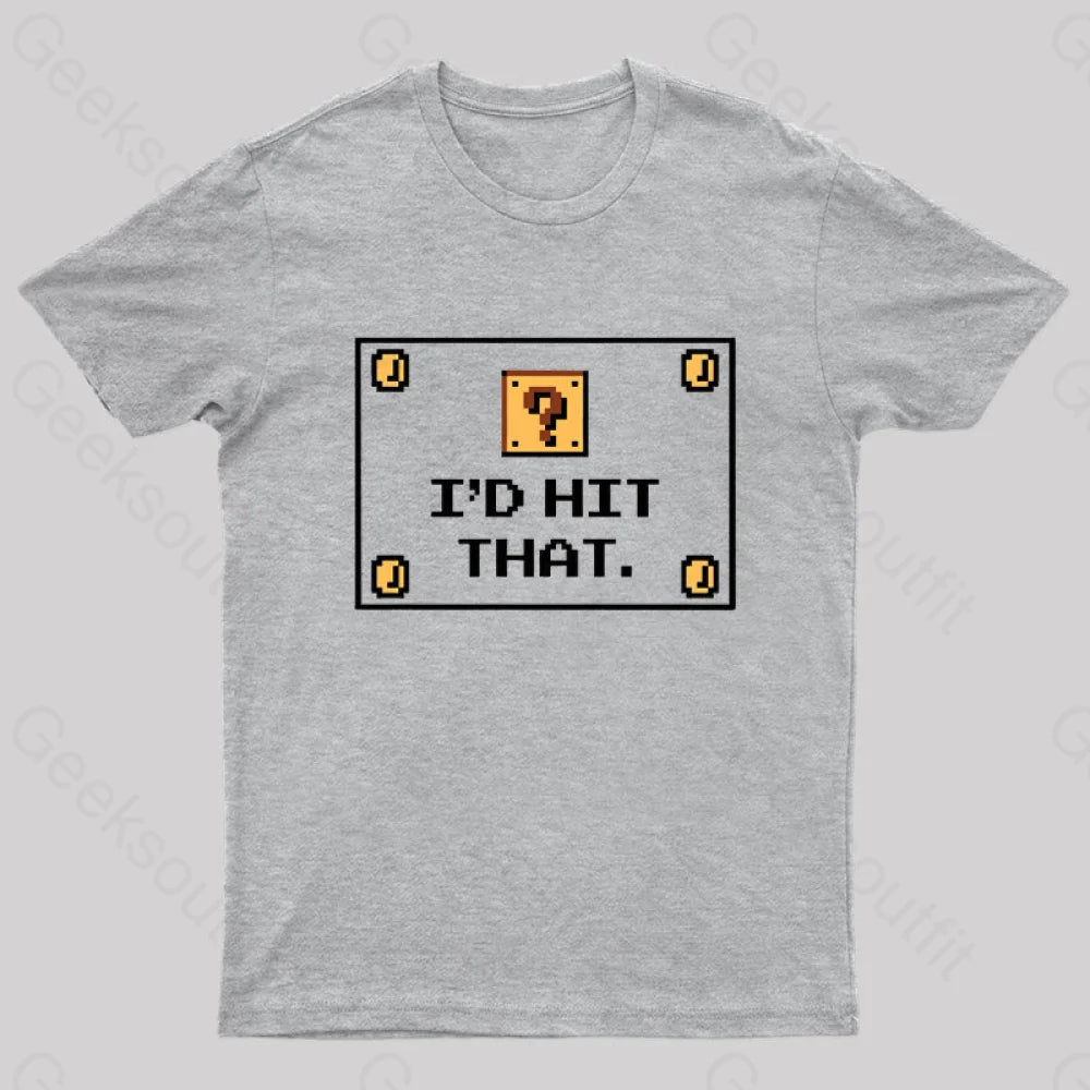 I’d Hit That Geek T-Shirt Grey / S