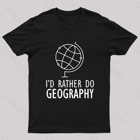 I’d Rather Do Geography Nerd T-Shirt Black / S