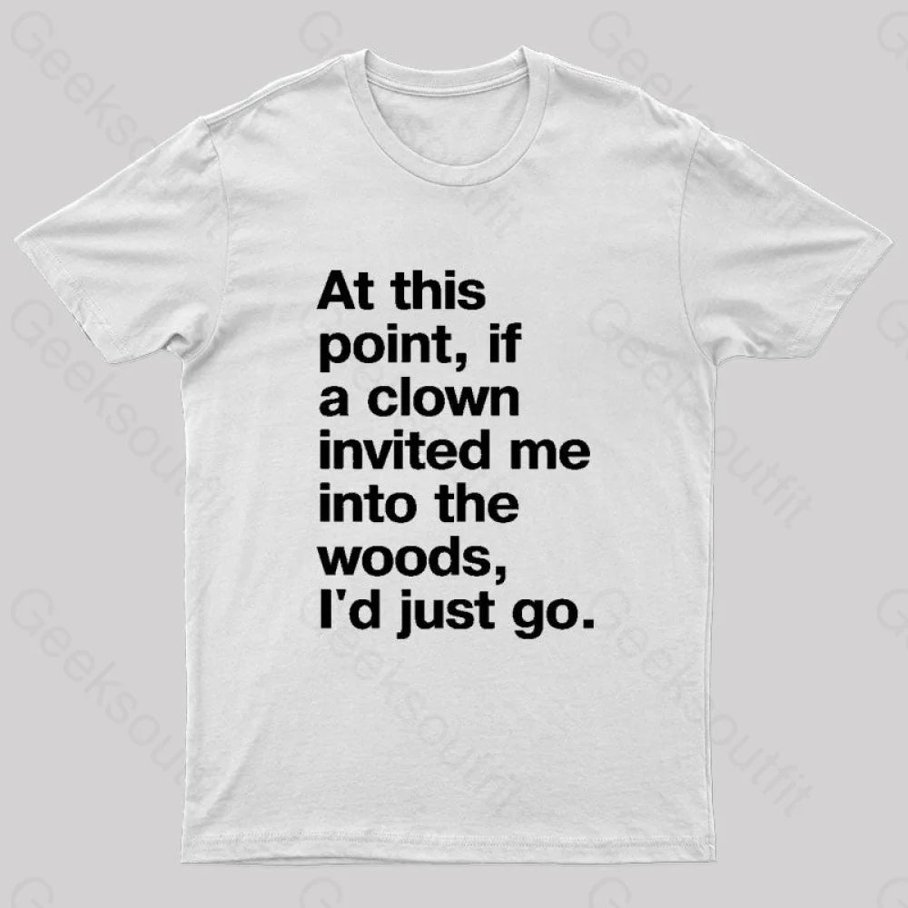 If A Clown Invited Me Geek T-Shirt White / S