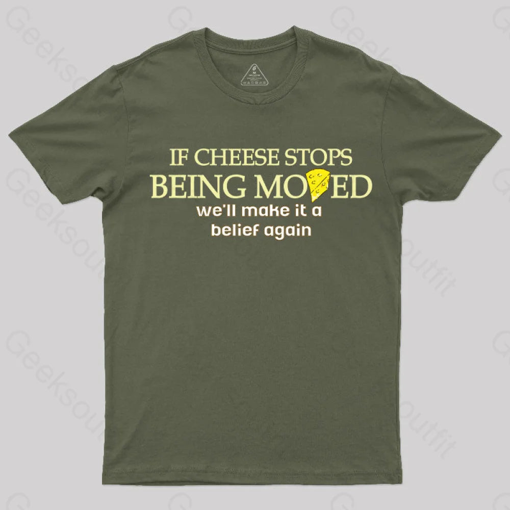 If Cheese Stops Being Moved T-Shirt Army Green / S Yc