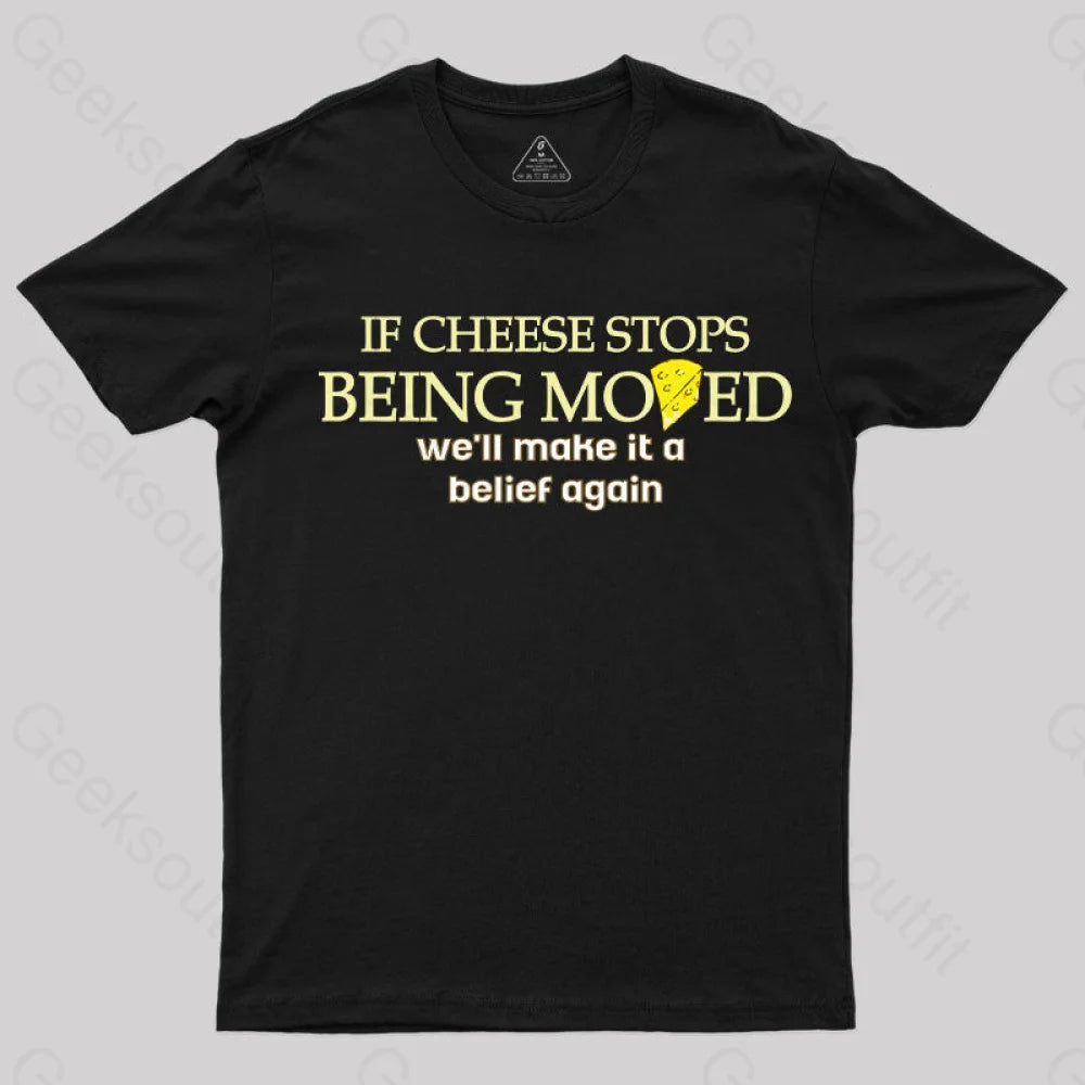 If Cheese Stops Being Moved T-Shirt Black / S Yc