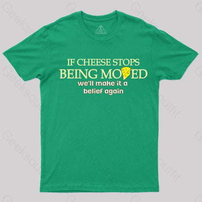 If Cheese Stops Being Moved T-Shirt Green / S Yc