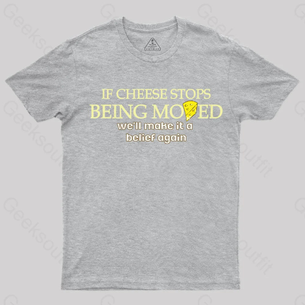 If Cheese Stops Being Moved T-Shirt Grey / S Yc