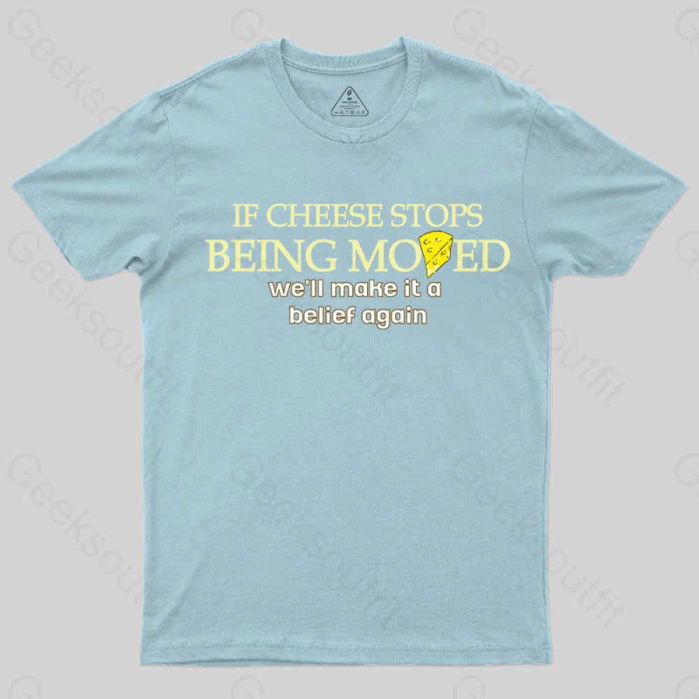 If Cheese Stops Being Moved T-Shirt Light Blue / S Yc