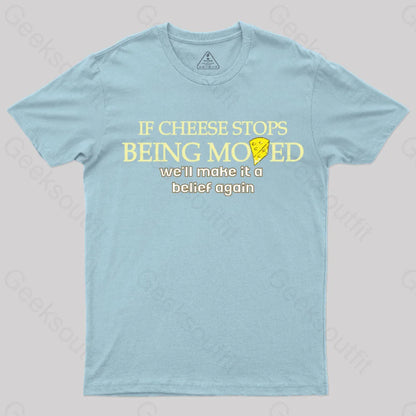 If Cheese Stops Being Moved T-Shirt Light Blue / S Yc