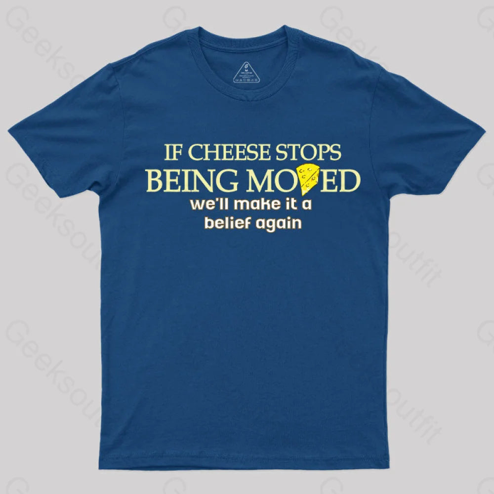 If Cheese Stops Being Moved T-Shirt Navy / S Yc