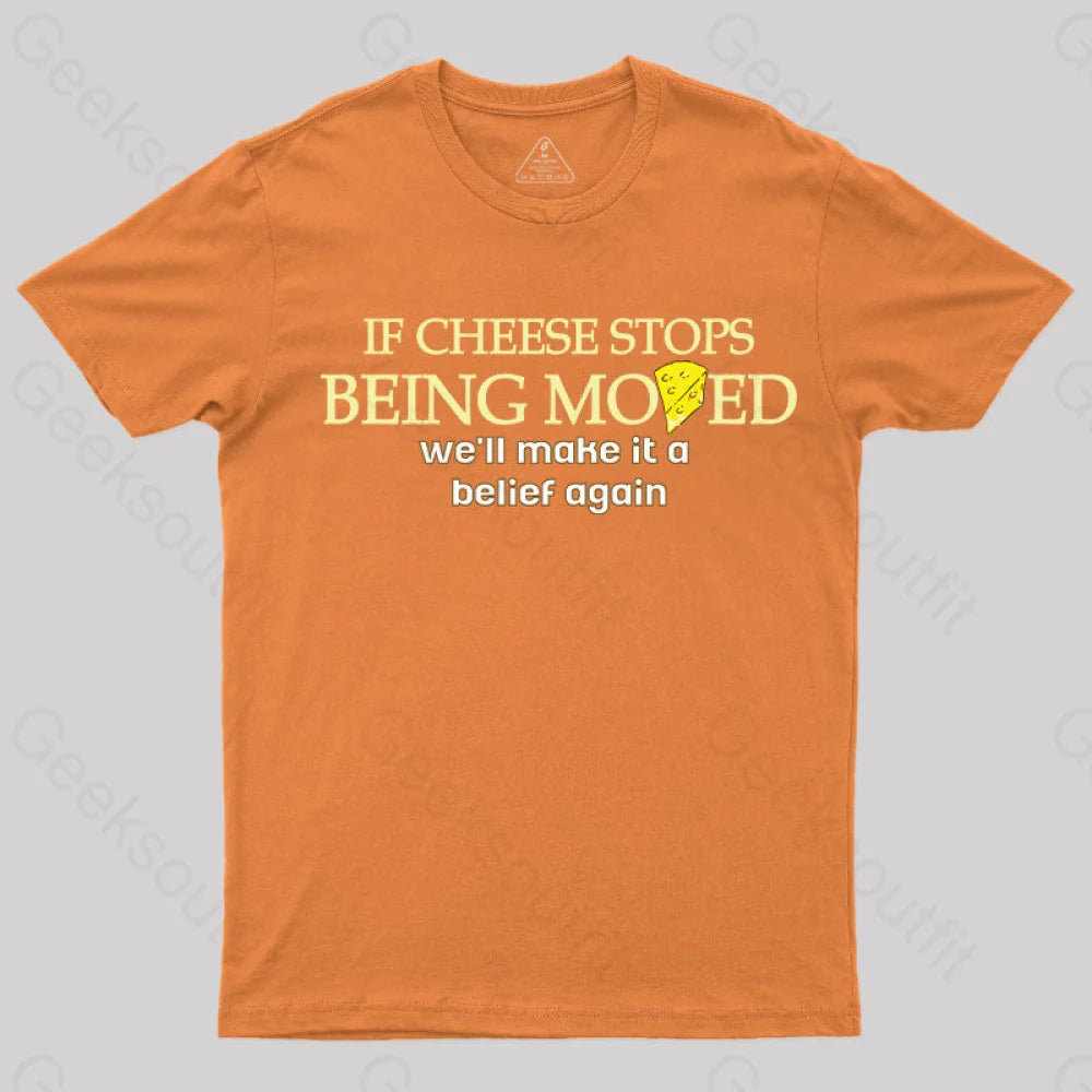 If Cheese Stops Being Moved T-Shirt Orange / S Yc