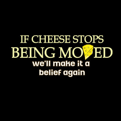 If Cheese Stops Being Moved T-Shirt Yc