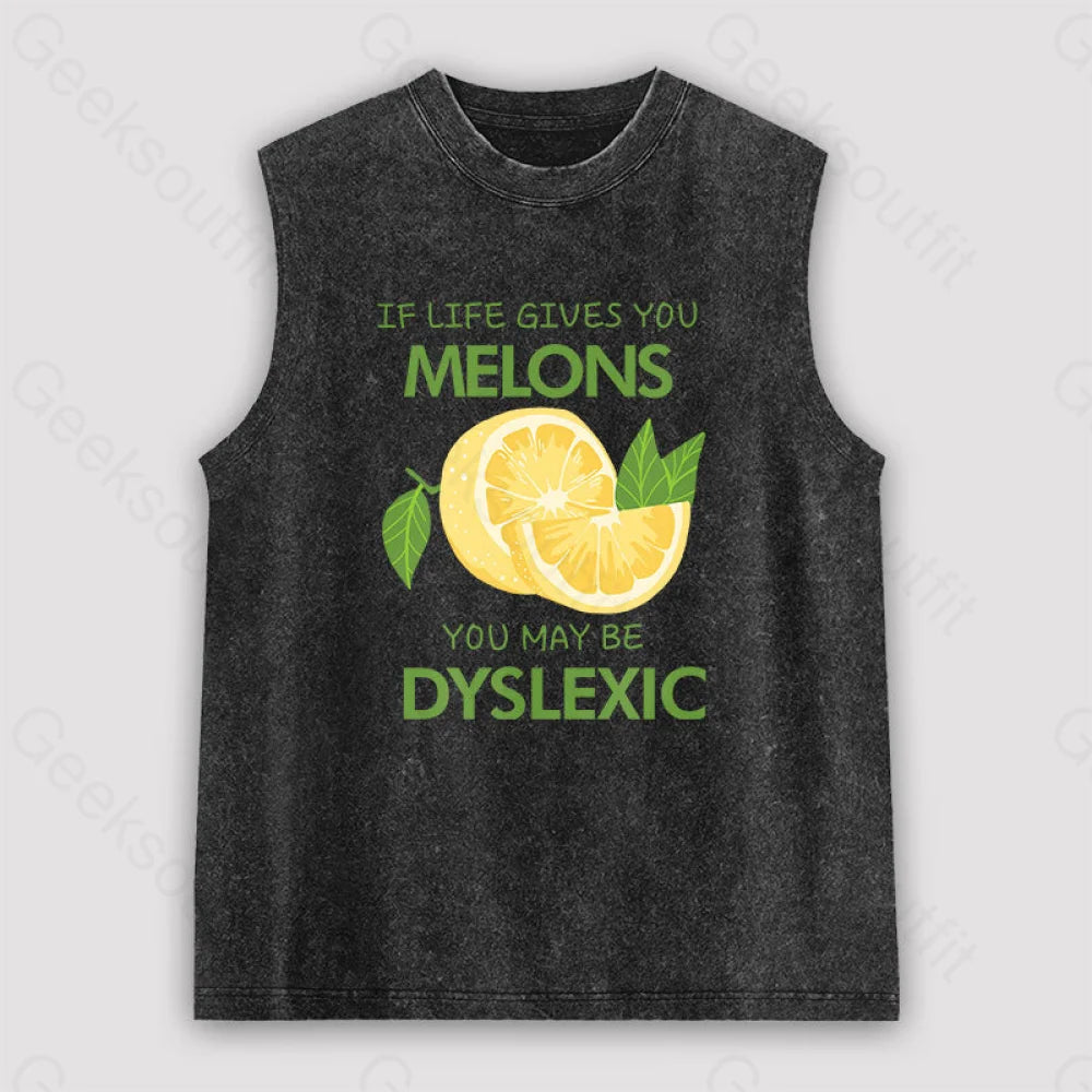 If Life Gives You Melons May Be Dyslexic Unisex Washed Tank Black / S