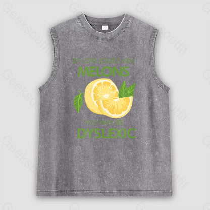 If Life Gives You Melons May Be Dyslexic Unisex Washed Tank Grey / S