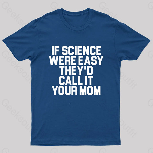 If Science Were Easy We’d Call It Your Mom Nerd T-Shirt Navy / S