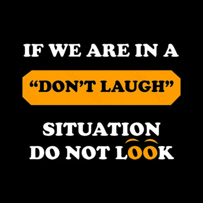 If We Are In A Don’t Laugh Situation Do Not Look Nerd T-Shirt