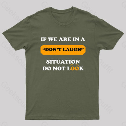 If We Are In A Don’t Laugh Situation Do Not Look Nerd T-Shirt Army Green / S