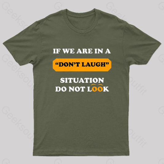 If We Are In A Don’t Laugh Situation Do Not Look Nerd T-Shirt Army Green / S