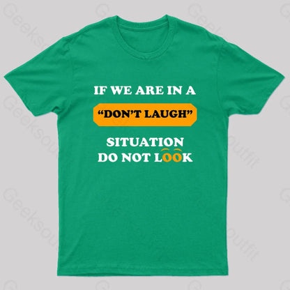 If We Are In A Don’t Laugh Situation Do Not Look Nerd T-Shirt Green / S