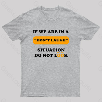 If We Are In A Don’t Laugh Situation Do Not Look Nerd T-Shirt Grey / S