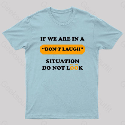 If We Are In A Don’t Laugh Situation Do Not Look Nerd T-Shirt Light Blue / S