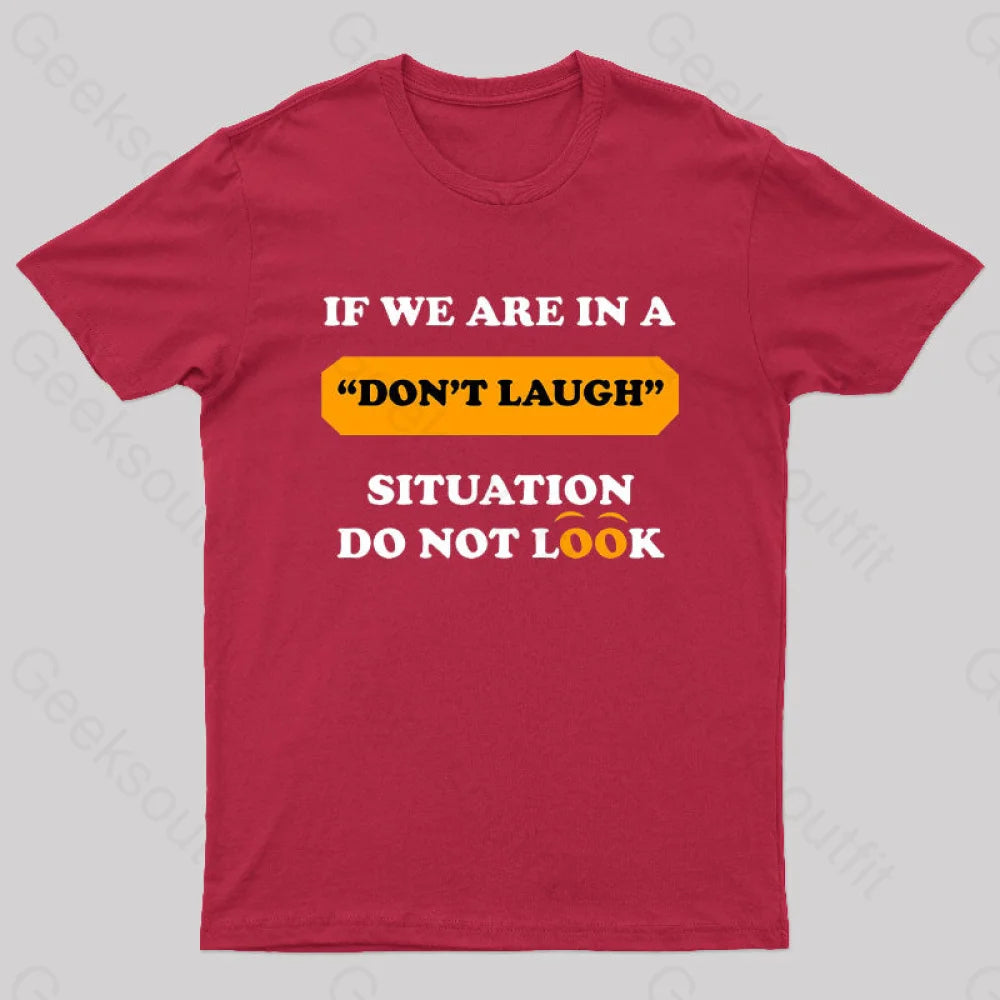 If We Are In A Don’t Laugh Situation Do Not Look Nerd T-Shirt Red / S