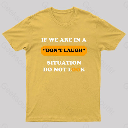 If We Are In A Don’t Laugh Situation Do Not Look Nerd T-Shirt Yellow / S