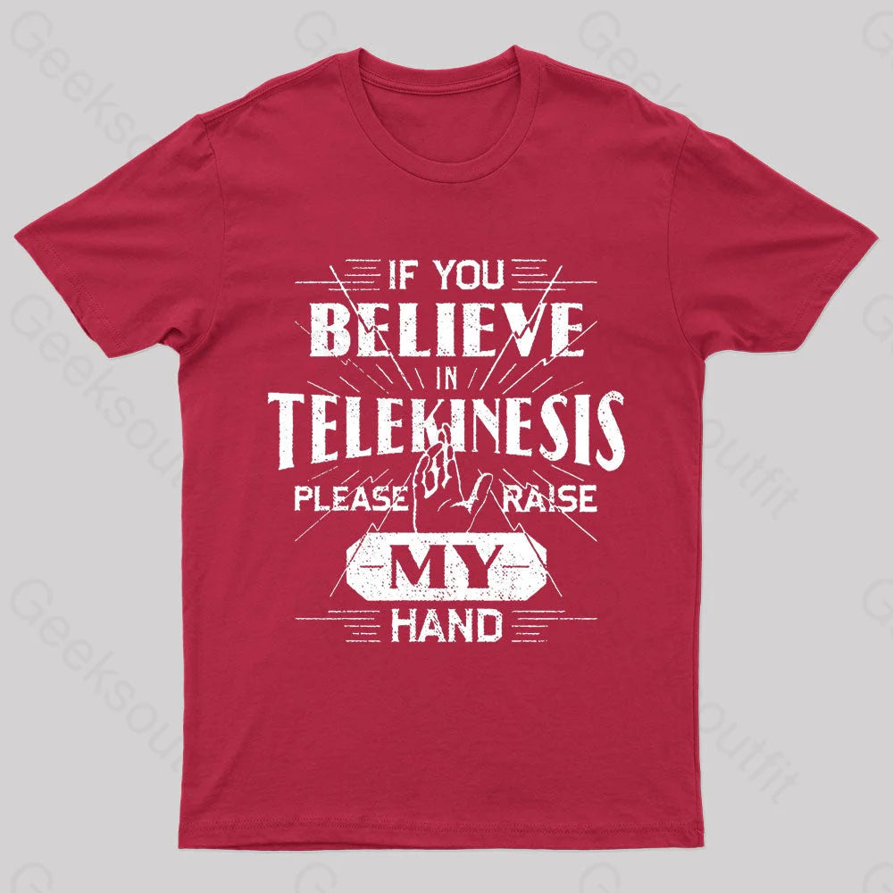 If You Believe Telekinesis Raise My Hand Geek T-Shirt Red / S