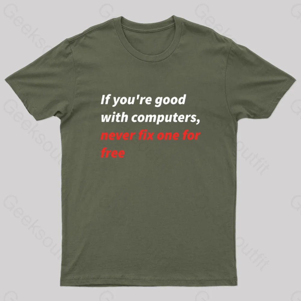 If You Good With Computers Geek T-Shirt Army Green / S