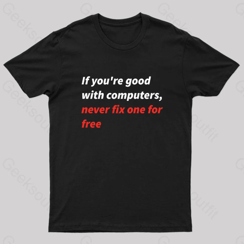 If You Good With Computers Geek T-Shirt Black / S