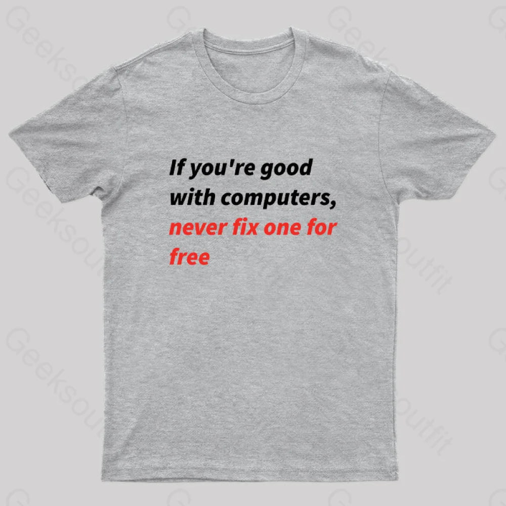 If You Good With Computers Geek T-Shirt Grey / S