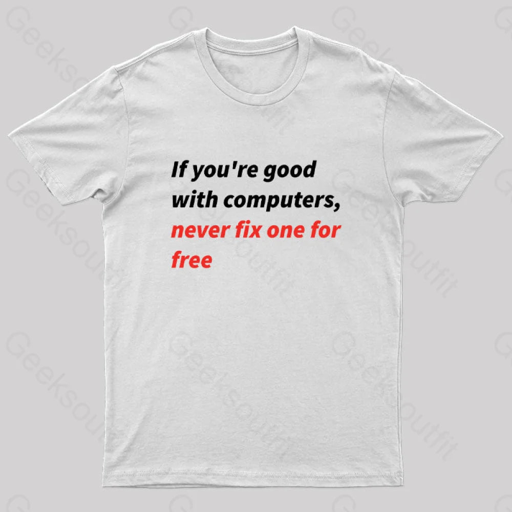 If You Good With Computers Geek T-Shirt White / S