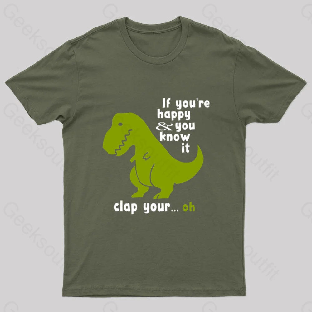 If You’re Happy And You Know It Clap Your Oh Geek T-Shirt Army Green / S